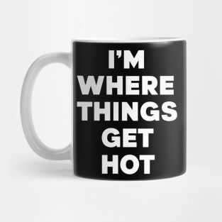 I'm where things get hot firemen Mug